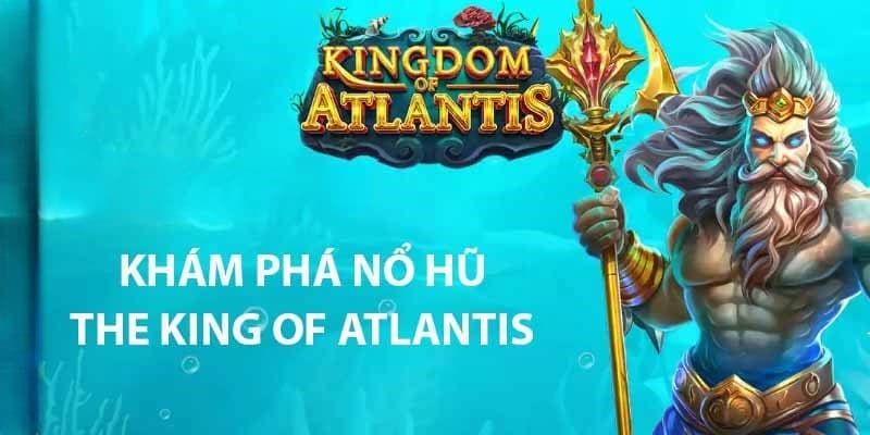 Giới thiệu tổng quan về nổ hũ Huyền bí của Atlantis