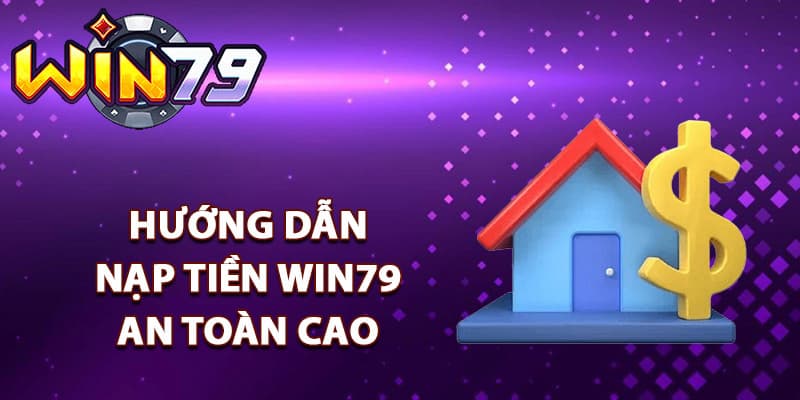 Những lưu ý quan trọng khi nạp tiền Win79